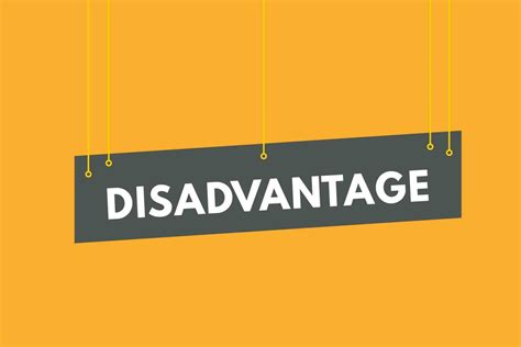 Disadvantage .
